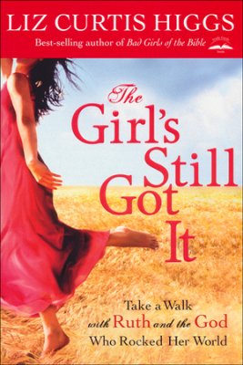 The Girl's Still Got It by Liz Curtis Higgs